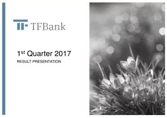 1 st Quarter 2017  RESULT PRESENTATION  Q1 2017 in summary  Q1 2017 vs  Q4 2016  LOAN BOOK  +11%