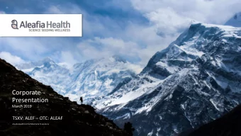 Corporate  Presentation  March 2019  TSXV: ALEF  OTC: ALEAF  Aleafia Health Inc Confidential