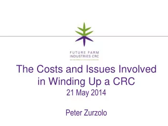 The Costs and Issues Involved in Winding Up a CRC  21 May 2014  Peter Zurzolo  FFI CRC Wind Up