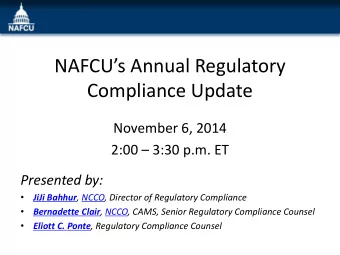NAFCUs Annual Regulatory  Compliance Update  November 6, 2014 2:00  3:30 p.m. ET Presented