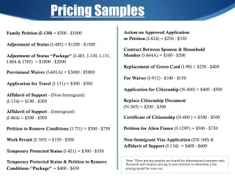 Pricing Samples Family Petition (I-130) = $500 - $1000 Action on Approved Application  or