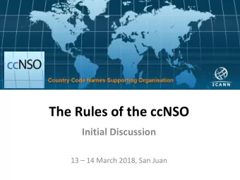 The Rules of the ccNSO  Initial Discussion 13  14 March 2018, San Juan  Some Basic Facts