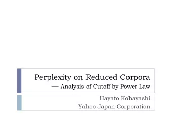 Perplexity on Reduced Corpora  Analysis of Cutoff by Power Law  Hayato Kobayashi  Yahoo Japan