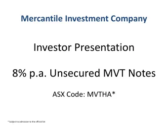 Investor Presentation  8% p.a. Unsecured MVT Notes  ASX Code: MVTHA*  * Subject to admission to the