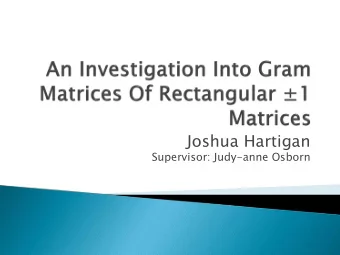 Joshua Hartigan  Supervisor: Judy-anne Osborn  Heres a  matrix  And heres its Gram