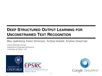 D EEP S TRUCTURED O UTPUT L EARNING FOR U NCONSTRAINED T EXT R ECOGNITION  Max Jaderberg, Karen