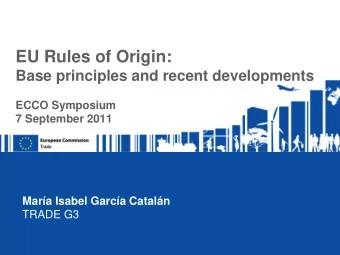 EU Rules of Origin:  Base principles and recent developments  ECCO Symposium  7 September 2011