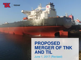 PROPOSED  MERGER OF TNK  AND TIL  June 1, 2017 (Revised)  Forward Looking Statements  This