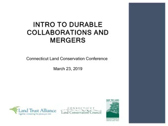 INTRO T  TO D  DURABL  ABLE  E  COLLA  LABOR  ORATIO  IONS A  AND  MERG  RGERS  Connecticut Land