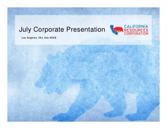 July Corporate Presentation  Los Angeles, CA| July 2015  Forward-Looking / Cautionary Statements