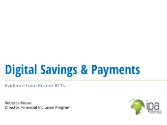 Digital Savings &amp; Payments  Evidence from Recent RCTs  Rebecca Rouse  Director, Financial