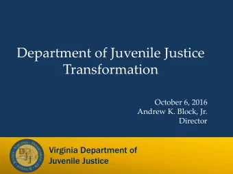 Department of Juvenile Justice  Transformation  October 6, 2016  Andrew K. Block, Jr.  Director  0