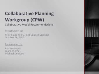 Collaborative Planning  Workgroup (CPW)  Collaborative Model Recommendations  Presentation to: