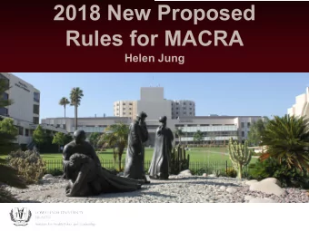 2018 New Proposed  Rules for MACRA  Helen Jung  MACRA: Bottom Line  1. Likely to stay (bipartisan,