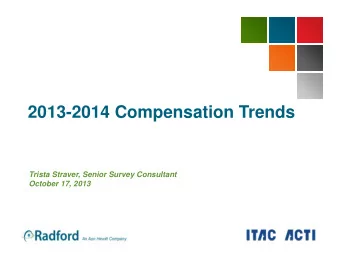 2013-2014 Compensation Trends  Trista Straver, Senior Survey Consultant  October 17, 2013  One