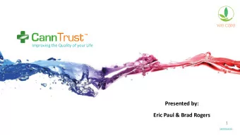 Presented by:  Eric Paul &amp; Brad Rogers  1  canntrust.ca  A focused medical approach to meet