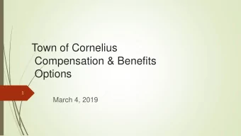 Town of Cornelius  Compensation &amp; Benefits  Options  1  March 4, 2019  Summer/fall 2018