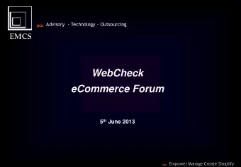 eCommerce Forum 5 th June 2013  Empower Manage Create Simplify  &gt;&gt;  What is WebCheck?