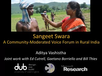 Sangeet Swara  A Community-Moderated Voice Forum in Rural India  Aditya Vashistha  Joint work with