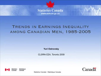 Trends in Earnings Inequality  among Canadian Men, 1985-2005  Yuri Ostrovsky  CLSRN-CEA, Toronto