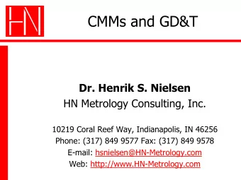 CMMs and GD&amp;T  Dr. Henrik S. Nielsen  HN Metrology Consulting, Inc.  10219 Coral Reef Way,