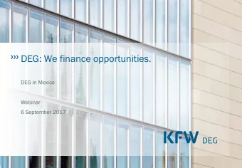 DEG: We finance opportunities.  DEG in Mexico  Webinar  6 September 2017  DEG Facts and Figures