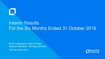 Interim Results  For the Six Months Ended 31 October 2016  Kevin Loosemore, Mike Phillips,  Stephen