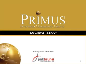 SAVE, INVEST &amp; ENJOY  A wholly owned subsidiary of  1  About PRIMUS Primus Investment