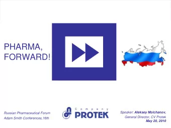 PHARMA,  FORWARD! Speaker: Aleksey Molchanov,  Russian Pharmaceutical Forum  General Director, CV