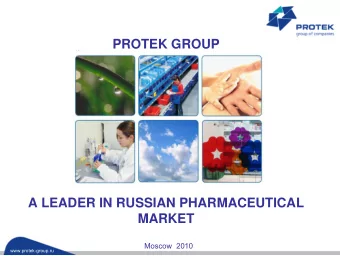PROTEK GROUP  A LEADER IN RUSSIAN PHARMACEUTICAL  MARKET  Moscow 2010  www.protek-group.ru
