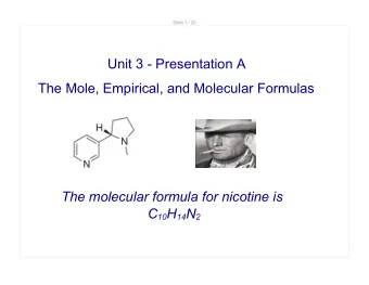 Unit 3 - Presentation A  The Mole, Empirical, and Molecular Formulas  The molecular formula for