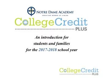 An introduction for  students and families  for the 2017-2018 school year  What is College Credit