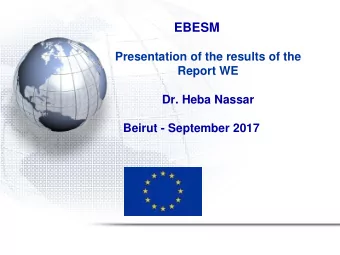 EBESM  Presentation of the results of the  Report WE  Dr. Heba Nassar  Beirut - September 2017