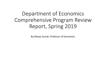 Department of Economics  Comprehensive Program Review  Report, Spring 2019  By Masao Suzuki,