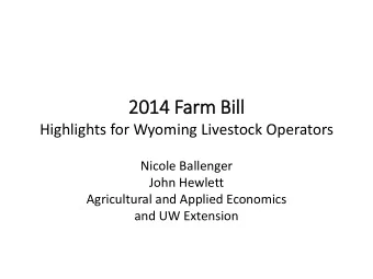 2014 Farm Bill  Highlights for Wyoming Livestock Operators  Nicole Ballenger  John Hewlett