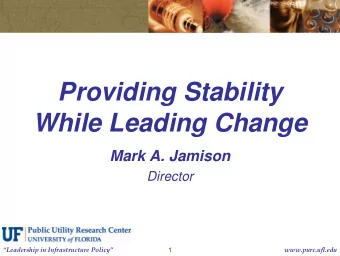 Providing Stability  While Leading Change  Mark A. Jamison  Director Leadership in