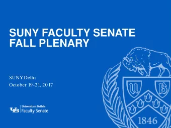 SUNY FACULTY SENATE  FALL PLENARY  -  SUNY Delhi  October 19-21, 2017  1  CHANCELLOR  KRISTINA