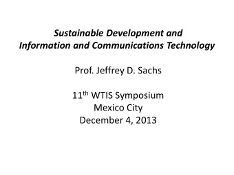Sustainable Development and  Information and Communications Technology  Prof. Jeffrey D. Sachs 11