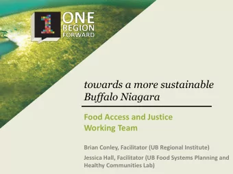 towards a more sustainable  Buffalo Niagara  Food Access and Justice  Working Team  Brian Conley,