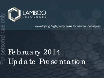 F  e b rua ry 2014  Upda te  Pre se nta tio n  For personal use only  Investment in Lamboo