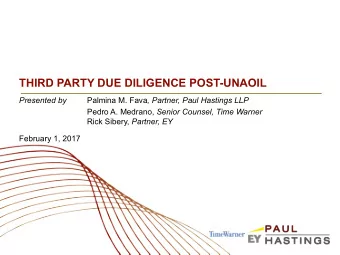 THIRD PARTY DUE DILIGENCE POST-UNAOIL  Presented by Palmina M. Fava , Partner, Paul Hastings LLP
