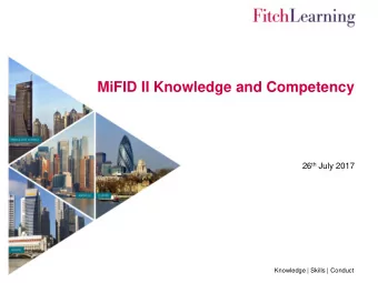 MiFID II Knowledge and Competency 26 th July 2017  Knowledge | Skills | Conduct  Agenda  Overview