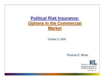 Political Risk Insurance:  Options in the Commercial  Market  October 5, 2006  Thomas E. Birsic