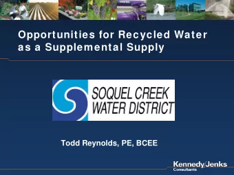 Opportunities for Recycled Water  as a Supplemental Supply  Todd Reynolds, PE, BCEE  Presentation