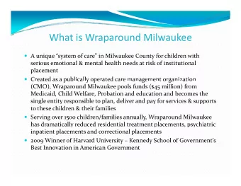 Wh What is Wraparound Milwaukee  i W  d Mil  k  A unique system of care in Milwaukee