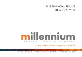 FY18 FINANCIAL RESULTS  31 AUGUST 2018  S E R V I C E S  G R O U P  L I M I T E D  a new millennium