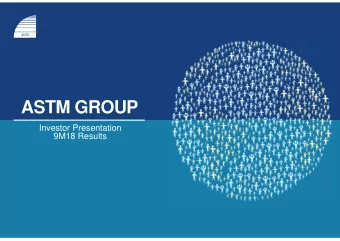 ASTM GROUP  Investor Presentation  9M18 Results  This document (the document) has been