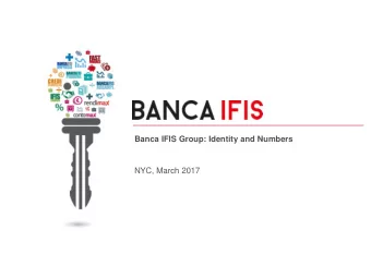 Banca IFIS Group: Identity and Numbers  NYC, March 2017  Banca IFIS Overview   A specialty