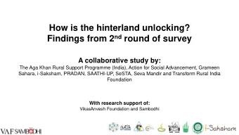 How is the hinterland unlocking? Findings from 2 nd round of survey  A collaborative study by:  The