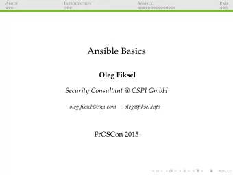 Ansible Basics  Oleg Fiksel  Security Consultant @ CSPI GmbH  oleg.fiksel@cspi.com |